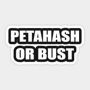 PETAHASH OR BUST Sticker